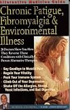 Goldberg, Burton: Alternative Medicine Guide to Chronic Fatigue, Fibromyalgia and Environmental Illness