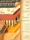 Dawson, Sophie: The Art and Craft of Paper Making: Step-By-Step Instructions for Creating Distinctive Handmade Paper Dawson, Sophie: The Art and Craft of Paper Making: Step-By-Step Instructions for Creating Distinctive Handmade Paper