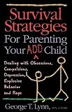 Lynn, George T.: Survival Strategies for Parenting Your Add Child: Dealing With Obsessions Compulsions, Depression, Explosive Behavior, and Rage