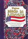Freeman, Criswell: Wisdom Made in America: Common Sense and Uncommon Genius from 191 Great Americans