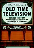 Freeman, Criswell: The Wisdom of Old-Time Television: Common Sense and Uncommon Genius from the Golden Age of Television