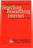 Ackermann, Ernest: The Information Specialist's Guide to Searching and Researching on the Internet and the World Wide Web Ackermann, Ernest: The Information Specialist's Guide to Searching and Researching on the Internet and the World Wide Web