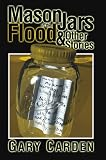Carden, Gary: Mason Jars in the Flood and Other Stories