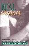 Mathewes-Green, Frederica: Real Choices: Listening to Women, Looking for Alternatives to Abortion