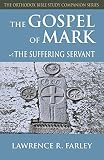 Farley, Lawrence R.: The Gospel Of Mark: The Suffering Servant Farley, Lawrence R.: The Gospel Of Mark: The Suffering Servant