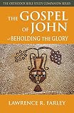 Farley, Lawrence F.: The Gospel of John: Beholding the Glory Farley, Lawrence F.: The Gospel of John: Beholding the Glory