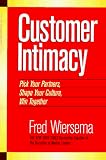 Wiersema, Fred: Customer Intimacy: Pick Your Partners, Shape Your Culture, Win Together