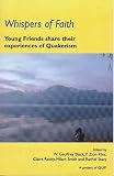 Black, W. Geoffrey: Whispers of Faith: Young Friends Share Their Experiences of Quakerism Black, W. Geoffrey: Whispers of Faith: Young Friends Share Their Experiences of Quakerism
