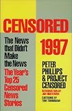 Phillips, Peter: Censored 1997: The News That Didn't Make the News-The Year's Top 25 Censored News Stories Phillips, Peter: Censored 1997: The News That Didn't Make the News-The Year's Top 25 Censored News Stories