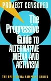 Project Censored: The Progressive Guide to Alternative Media and Activism: Project Censored