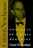 Felsenthal, Carol: Citizen Newhouse : Portrait of a Media Merchant Felsenthal, Carol: Citizen Newhouse : Portrait of a Media Merchant