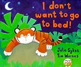 Sykes, Julie: I Don't Want to Go to Bed Sykes, Julie: I Don't Want to Go to Bed
