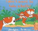 Sykes, Julie: I Don't Want to Take a Bath!