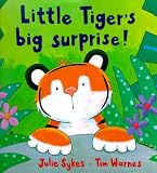 Sykes, Julie: Little Tiger's Big Surprise!
