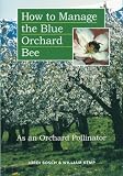 Bosch, Jordi: How to Manage the Blue Orchard Bee As an Orchard Pollinator: As an Orchard Pollinator