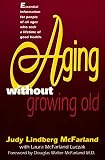 McFarland, Judy Lindberg: Aging Without Growing Old: Take Charge of Your Health As Your Years Increase McFarland, Judy Lindberg: Aging Without Growing Old: Take Charge of Your Health As Your Years Increase
