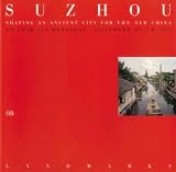 Prentice, Helaine Kaplan: Suzhou: Shaping an Ancient City for the New China An Edaw/Pei Workshop Prentice, Helaine Kaplan: Suzhou: Shaping an Ancient City for the New China An Edaw/Pei Workshop