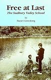 Greenberg, Daniel: Free at Last: The Sudbury Valley School Greenberg, Daniel: Free at Last: The Sudbury Valley School