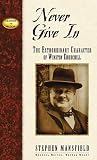 Mansfield, Stephen: Never Give in: The Extraordinary Character of Winston Churchill