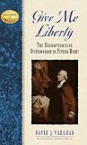 Vaughan, David J.: Give Me Liberty: The Uncompromising Statesmanship of Patrick Henry Vaughan, David J.: Give Me Liberty: The Uncompromising Statesmanship of Patrick Henry