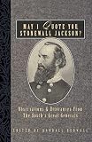 Bedwell, Randall J.: May I Quote You, Stonewall Jackson: Observations and Utterances of the South's Great Generals