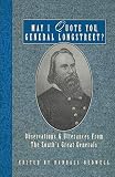 Bedwell, Randall J.: May I Quote You, General Longstreet: Observations and Utterances of the South's Great Generals