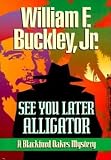 Buckley, William F., Jr.: See You Later, Alligator Buckley, William F., Jr.: See You Later, Alligator