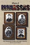 McDonald, Archie: The Faces of Manassas: Rare Photographs of Soldiers Who Fought at Bull Run