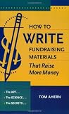 Ahern, Tom: How to Write Fundraising Materials That Raise More Money: The Art, the Science, the Secrets