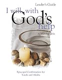 Wile, Mary Lee: I Will, With God's Help: Episcopal Confirmation for Youth and Adults