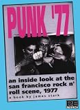 Stark, James: Punk '77: An Inside Look at the San Francisco Rock 'N Roll Scene 1977