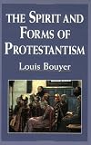 Bouyer, Louis: The Spirit and Forms of Protestantism Bouyer, Louis: The Spirit and Forms of Protestantism