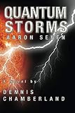 Chamberland, Dennis: Quantum Storms: Aaron Seven Chamberland, Dennis: Quantum Storms: Aaron Seven