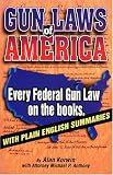 Korwin, Alan: Gun Laws of America: Every Federal Gun Law on the Books  With Plain English Summaries