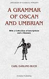 Buck, Carl Darling: A Grammar Of Oscan And Umbrian: With A Collection Of Inscriptions And A Glossary Buck, Carl Darling: A Grammar Of Oscan And Umbrian: With A Collection Of Inscriptions And A Glossary