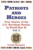 Reminick, Gerald: Patriots and Heroes: True Stories of the Merchant Marine in World War II Reminick, Gerald: Patriots and Heroes: True Stories of the Merchant Marine in World War II
