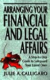 Calligaro, Julie A.: Arranging Your Financial and Legal Affairs: A Step-By-Step Guide to Getting Your Affairs in Order Calligaro, Julie A.: Arranging Your Financial and Legal Affairs: A Step-By-Step Guide to Getting Your Affairs in Order