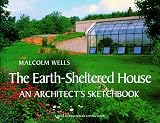 Wells, Malcolm: The Earth-Sheltered House: An Architect's Sketchbook Wells, Malcolm: The Earth-Sheltered House: An Architect's Sketchbook