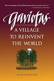 Weisman, Alan: Gaviotas: A Village to Reinvent the World