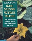 Deppe, Carol: Breed Your Own Vegetable Varieties : The Gardener's and Farmer's Guide to Plant Breeding and Seed Saving Deppe, Carol: Breed Your Own Vegetable Varieties : The Gardener's and Farmer's Guide to Plant Breeding and Seed Saving