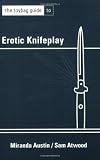 Austin, Miranda: The Toybag Guide To Erotic Knifeplay Austin, Miranda: The Toybag Guide To Erotic Knifeplay