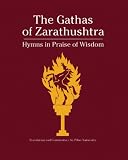 Nanavutty, Piloo: The Gathas of Zarathushtra: Hymns in Praise of Wisdom