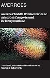 Averroes: Averroes' Middle Commentary on Aristotle's Categories and De Interpretatione Averroes: Averroes' Middle Commentary on Aristotle's Categories and De Interpretatione
