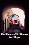 Pieper, Josef: The Silence of St. Thomas: Three Essays