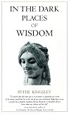 Kingsley, Peter: In the Dark Places of Wisdom