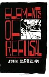Zerzan, John: Elements of Refusal Zerzan, John: Elements of Refusal