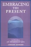 Jacobson, Leonard: Embracing the Present: Living an Awakened Life Jacobson, Leonard: Embracing the Present: Living an Awakened Life