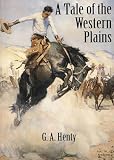 Henty, G. A.: A Tale of the Western Plains Henty, G. A.: A Tale of the Western Plains