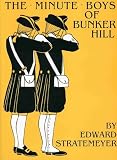 Stratemeyer, Edward: The Minute Boys of Bunker Hill Stratemeyer, Edward: The Minute Boys of Bunker Hill