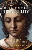 Graglia, F. Carolyn: Domestic Tranquility: A Brief Against Feminism Graglia, F. Carolyn: Domestic Tranquility: A Brief Against Feminism